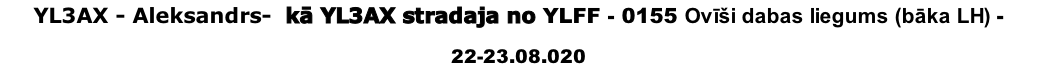 YL3AX - Aleksandrs-  kā YL3AX stradaja no YLFF - 0155 Ovīši dabas liegums (bāka LH) - 
22-23.08.020